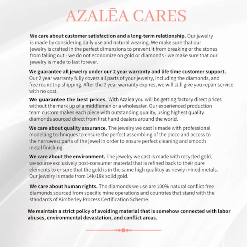 May include: Azalea Cares text with a statement about customer satisfaction and long-term relationships. The text describes the company's commitment to quality jewelry, including a 2-year warranty and lifetime customer support. The text also mentions the use of recycled gold and conflict-free diamonds.
