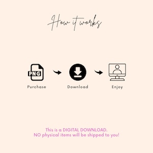 May include: A digital download illustration showing a PNG file being purchased, downloaded, and then enjoyed. The text "This is a DIGITAL DOWNLOAD. NO physical items will be shipped to you!" is included in the image.