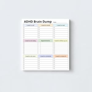 May include: A white notepad with the title "ADHD Brain Dump" in black text. The notepad is divided into sections for tasks like "I need to call," "I need to email," and "I need to text," with checkboxes for each item. There is a space for the date.