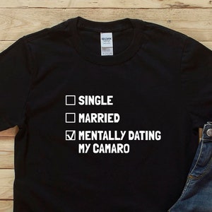 Mentally Dating My Camaro, Camaro T-shirt, Camaro Enthusiast, Camaro Shirt, Camaro Birthday Gift, Camaro Gift Idea, Camaro Gift