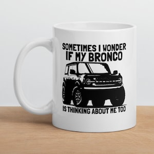 Bronco 2021, Bronco Mug, Funny Mug, Bronco Gift, Classic Bronco, Bronco Enthusiasts, Gift for Him, Gift for Her, Gift Ideas, Birthday Gift