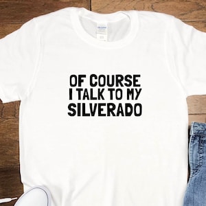 Por supuesto que hablo con mi Silverado, camiseta Silverado, idea de regalo Silverado, regalo de cumpleaños Silverado, camioneta Silverado, Z71, ZR1, Boss Trail