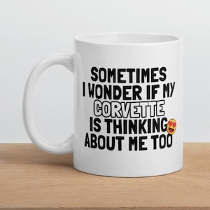 Corvette Mug, Sometimes I Wonder if My Corvette, Funny Mug, Gift Idea, Corvette Enthusiasts, Gift For Him, Gift For Her, Birthday Gift