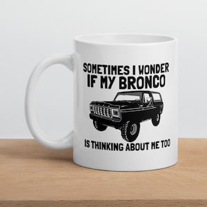 Bronco Mug, Funny Mug, Bronco Gift, Classic Bronco, Bronco Enthusiasts, Gift for Him, Gift for Her, Gift Ideas, Birthday Gift