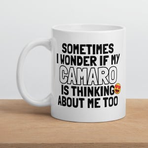 Camaro Mug, Camaro Gift, Sometimes I Wonder if My Camaro, Funny Mug, Gift Idea, Camaro Enthusiasts, ZL1, Camaro SS, Birthday Gift
