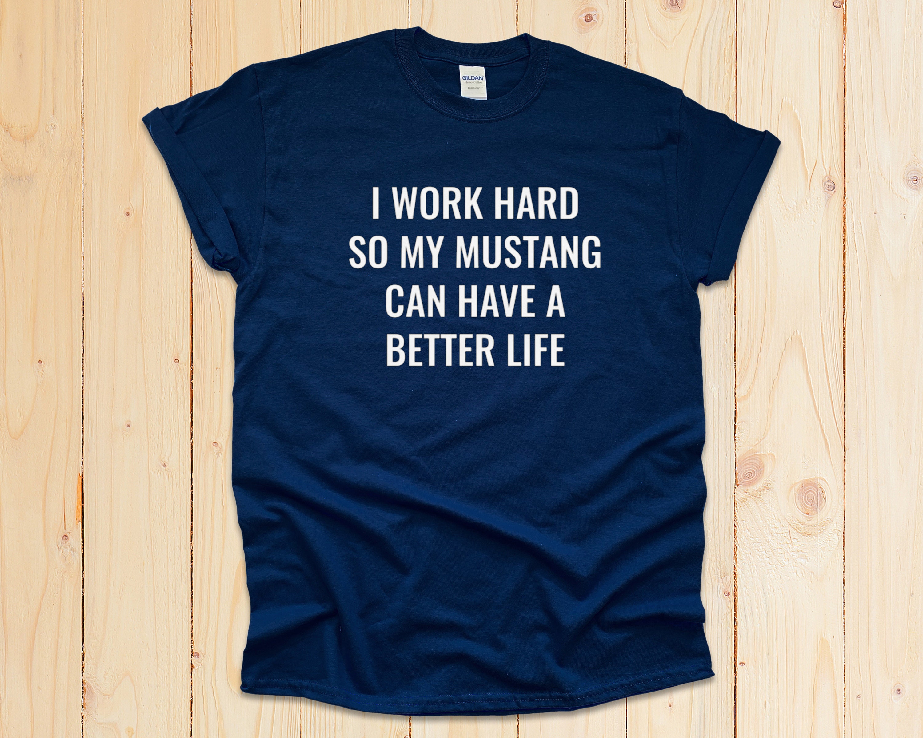 I Work Hard so My Mustang Can Have A 