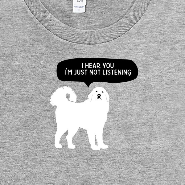 I hear you Im just not listening Great Pyrenees shirt, Dog Lover gift, for Dog Mom, for Dog Dad, Funny dog tshirt, not today graphic dog tee