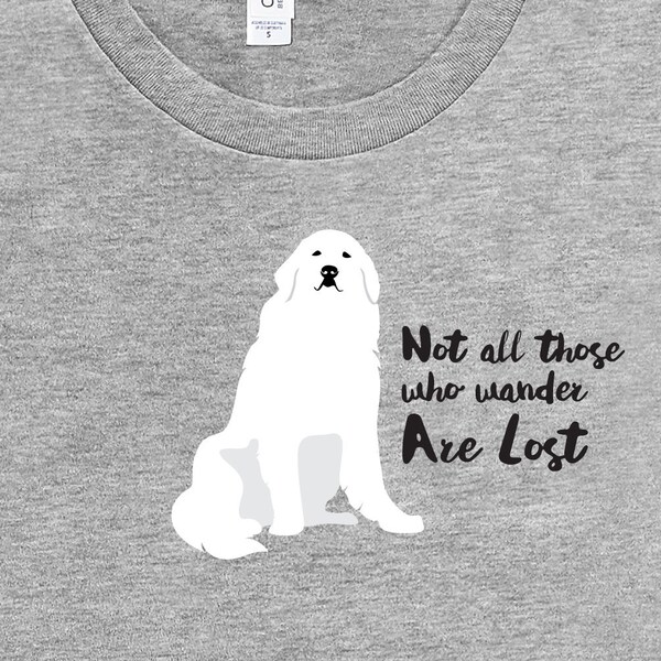 Great Pyrenees Dog Shirt, Wanderlust Gift "Not All That Wander Are Lost", My Dog loves to roam
