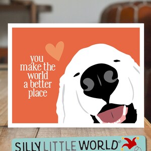 Cute Great Pyrenees "You Make The World A Better Place"  Greeting Card: Blank Notecard with Envelope for Dog Lovers and Pet Owners