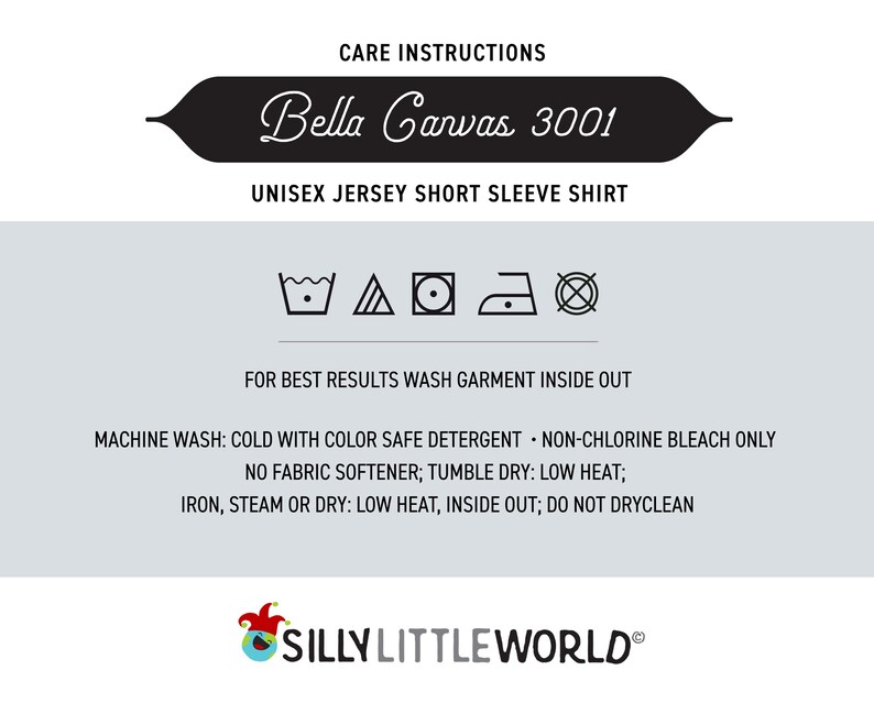 May include: Care instructions for a Bella Canvas 3001 unisex jersey short sleeve shirt. The instructions include machine wash, tumble dry, and iron settings. The instructions also state to wash the garment inside out and to use color safe detergent.