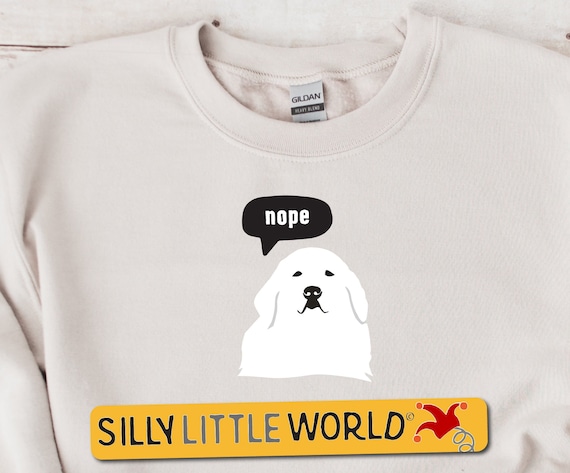 nope Great Pyrenees cozy sweatshirt, funny stubborn dog sweater for women, not today sarcastic dog shirt for dog mom, dog gifts for dog dad