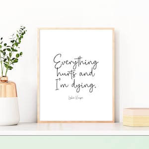 Leslie Knope Quote, Everything Hurts and I&#39;m Dying, Parks and Rec Art Print, Parks and Recreation Quotes - Four (4) Sizes - INSTANT DOWNLOAD