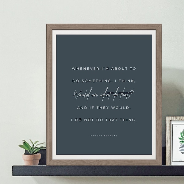 Dwight Schrute Quote, Would An Idiot Do That?, The Office Print, Dwight Schrute Print, The Office Quotes - Four (4) Sizes - INSTANT DOWNLOAD