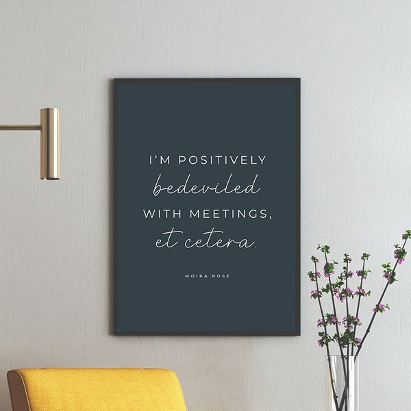 Moira Rose Quote, I'm Positively Bedeviled with Meetings, etc, Schitt's Creek Art, Schitt's Creek Quotes - Four (4) Sizes - INSTANT DOWNLOAD