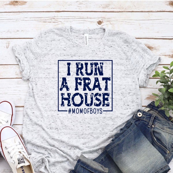 I run a Frat House Tshirt, Mom of Boys Tshirt, Mothers Day gift, boy mama tee, boy mom, House of Boys Tee, cool mom shirt, best mom gift,