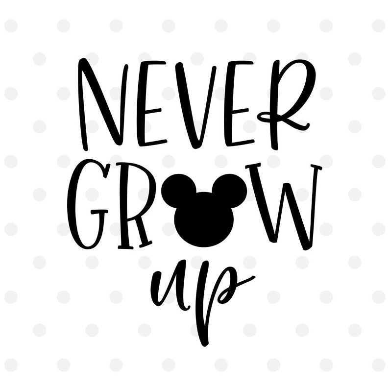 Download Never Grow Up SVG Disney Svg Disney Vacation Svg Cut File ...