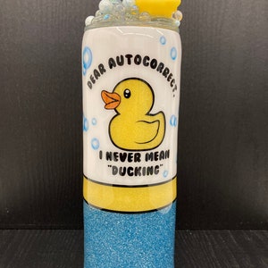 Rubber Duck Tumbler, I never mean ducking, Dear Autocorrect, Funny tumbler, Tumbler topper, Glitter tumbler, Bubble topper