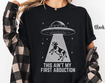 This Ain't My First Abduction T-Shirt Comfort Colors® Tee Funny Alien Cow UFO Tee Retro Vintage Space Western Shirt Gift for Weirdcore Lover