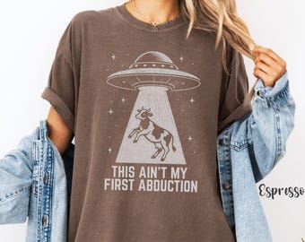 This Ain't My First Abduction T-Shirt Comfort Colors® Tee Funny Alien Cow UFO Tee Retro Vintage Space Western Shirt Gift for Weirdcore Lover