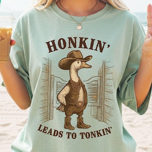 Honkin' Leads to Tonkin' Shirt, Funny Cowboy Goose Tee, Western Graphic Tee, Country Concert Outfit, Honky Tonk TShirt, Comfort Colors® Tee