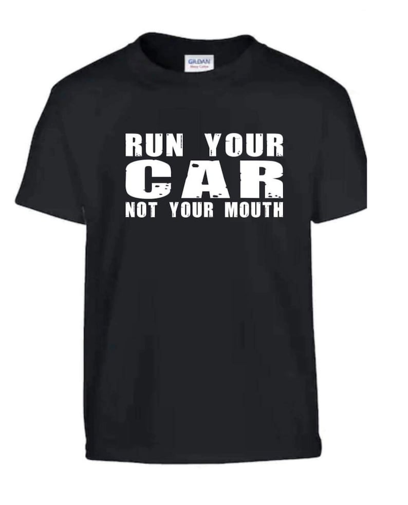 Run Your Car Not Your Mouth Racers Gift Shirt Adult Unisex Shirt