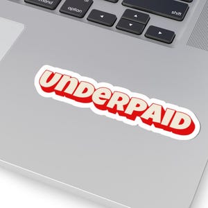 Funny &#39;Underpaid&#39; Sticker: Office Humor, Laptop Decor