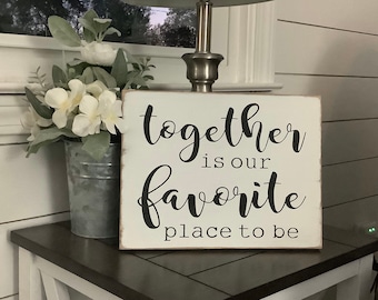 Together is our favorite place to be farmhouse wood sign
