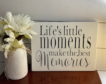 Life’s little moments,  Wood sign, farmhouse decor