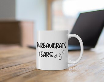Bureaucrats Tears Mug - Funny Gift for Freedom Lovers Mug 11oz