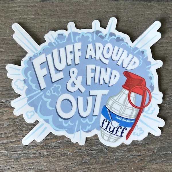 Fluff Around & Find Out Sticker 3.3" x 2.8"