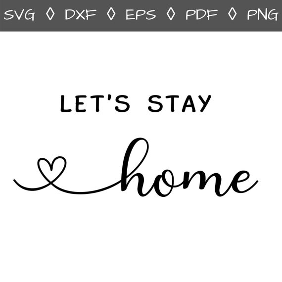 Download Let S Stay Home Svg Stay Home Svg Love Svg Heart Svg Etsy
