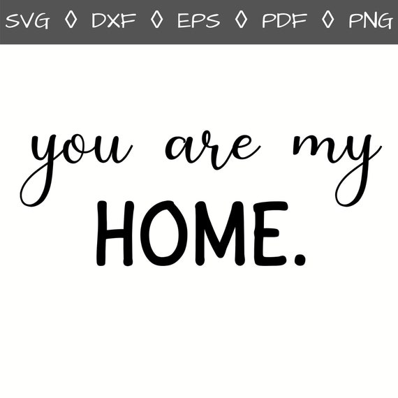 You Are My Home Svg Home Svg Wedding Svg Love Svg Svg Etsy
