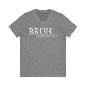 Bruh formerly known as Mom Unisex Jersey Short Sleeve V-Neck Tee, mom bruh shirt, gift for mom, Mothers Day Gift, Bruh T-shirt