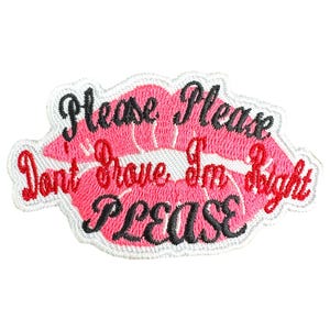 Può includere: Toppa da stirare ricamata con un design a labbra rosa e il testo "Please Please Don't Prove I'm Right PLEASE".