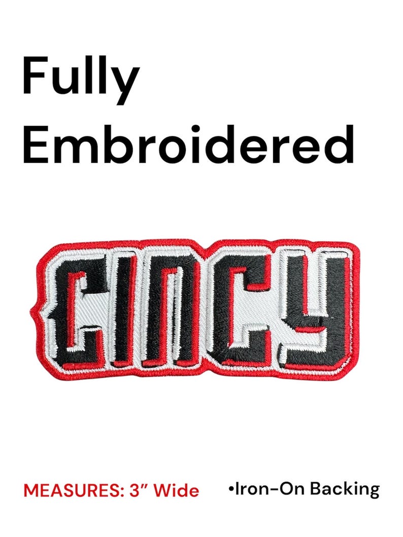 May include: Fully embroidered patch with the word "Cincy" in black, white, and red. The patch measures 3 inches wide and has an iron-on backing. The text "Fully Embroidered" is above the patch.