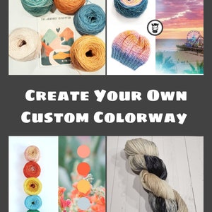 May include: Create your own custom colorway of yarn. The image shows a variety of yarn colors, including peach, orange, yellow, blue, and green. The text "Create Your Own Custom Colorway" is displayed in bold letters.