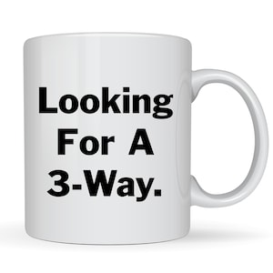 Looking for a 3-Way Funny Gay Mug – Dirty Humor Coffee Cup, NSFW LGBTQ+ Gift, Queer Brunch Mug, Bold Gift Idea