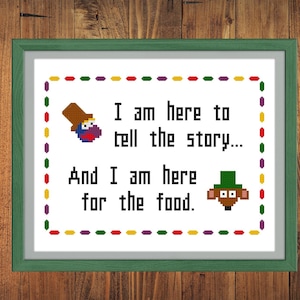 May include: A cross-stitch pattern featuring two characters from the children's television show Sesame Street. The text reads "I am here to tell the story... And I am here for the food."