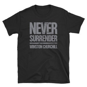 Inspirational T-Shirt (Unisex) / Churchill Quote & Battle of Britain History Gift - &quot;Never Surrender&quot;