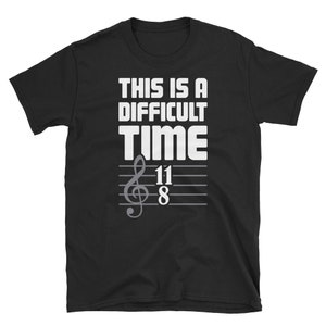 Funny Music Teacher T-Shirt / Choir & Marching Band Director Gift (Unisex) - &quot;Difficult Time&quot;