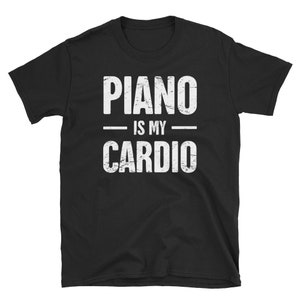 Funny Piano T-Shirt (Unisex) - Piano Player & Pianist Gift Idea / Piano Teacher Shirt - &quot;Cardio&quot;