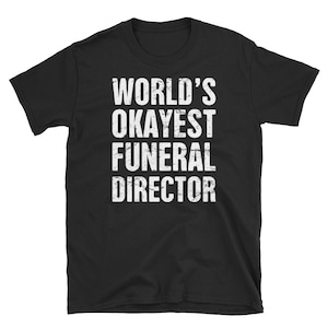 Funeral Director T-Shirt (Unisex) / Undertaker & Mortician Tee Shirt