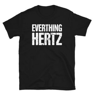 Sound Guy Camiseta (Unisex) / Regalo para Ingenieros de Audio y Técnicos de Sonido En Vivo - &quot;Everything Hertz&quot;