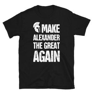 Alexander the Great T-Shirt (Unisex) / Funny Ancient Greek & Macedonian History Gift