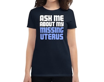 Isterectomia T-Shirt / Isterectomia Ottenere ben presto regalo / Endometriosi & Uterine Chirurgia Tee Camicia - "Missing"