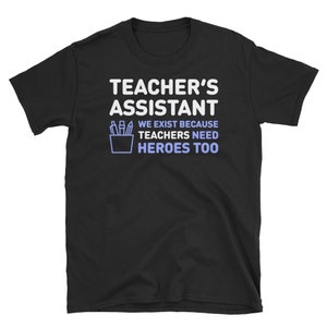Funny Teacher&#39;s Assistant T-Shirt (Unisex) / Back To School Teacher Assistant Gift - &quot;Heroes&quot;