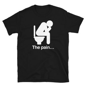 Funny Hemorrhoids T-Shirt / Hemorrhoids Gift (Unisex) – &quot;The Pain&quot;