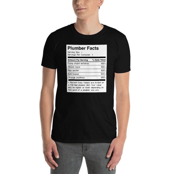 Funny Plumber T-Shirt / Gift For Plumbers & Tradesman / Plumbing Shirt - "Nutrition Facts"