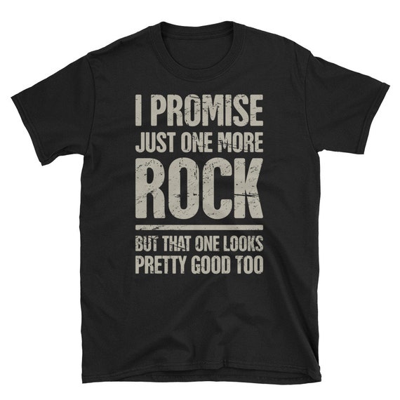 Geology T-Shirt Just One More Rock I Promise Geologist Gift Geology T-Shirt Just One More Rock I Promise Geologist Gift