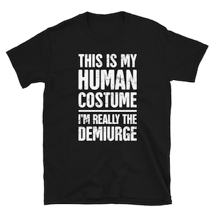 Distressed Demiurge T-Shirt / Gnostic Gnosticism Demiurge Gift (Unisex) – &quot;Human Costume&quot;